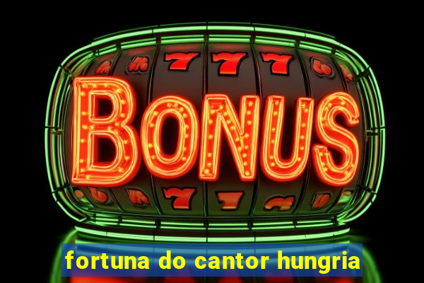 fortuna do cantor hungria